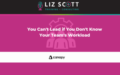 You Can’t Lead if You Don’t Know Your Team’s Workload